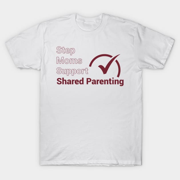 Step Moms Support Shared Parenting T-Shirt by National Parents Organization